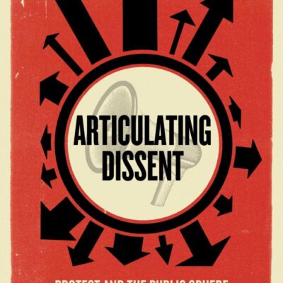 Articulating Dissent: Protest and the Public Sphere