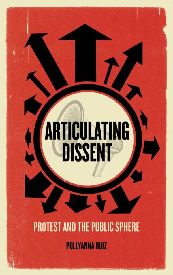 Articulating Dissent: Protest and the Public Sphere
