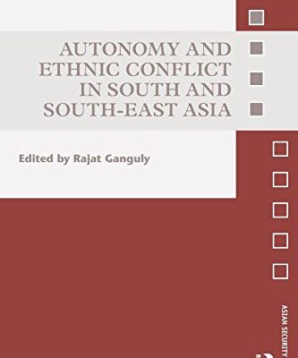 Autonomy and Ethnic Conflict in South and South-East Asia (Asian Security Studies)