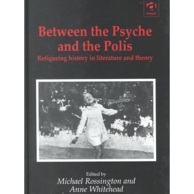 Between the Psyche and the Polis: Refiguring History in Literature and Theory