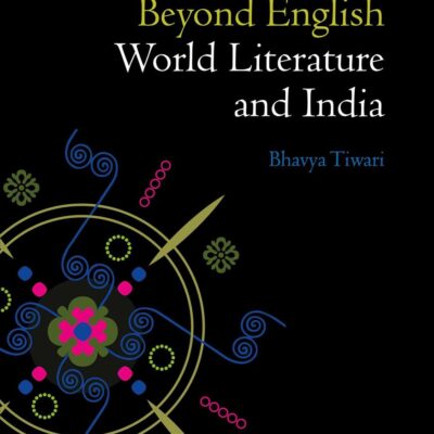 Beyond English: World Literature and India (Literatures as World Literature)