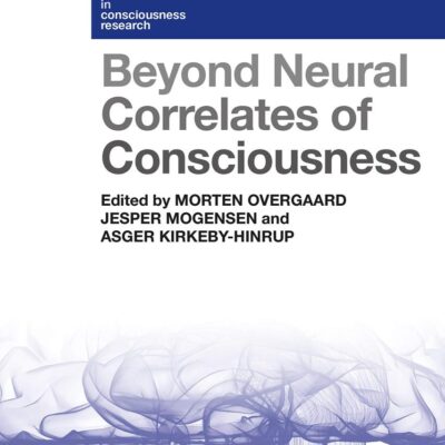 Beyond Neural Correlates of Consciousness (Current Issues in Consciousness Research)
