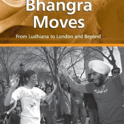 Bhangra Moves: From Ludhiana to London and Beyond (Ashgate Popular and Folk Music Series)