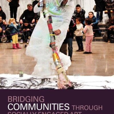 Bridging Communities Through Socially Engaged Art (Routledge Advances in Art and Visual Studies)