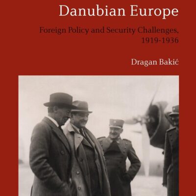 Britain and Interwar Danubian Europe: Foreign Policy and Security Challenges
