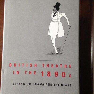 British Theature in the 189Os: Essays on Drama and the Stage
