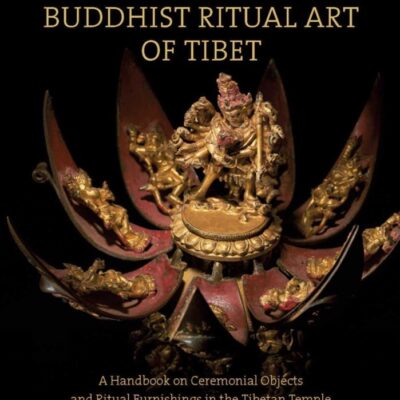 Buddhist Ritual Art of Tibet: A Handbook on Ceremonial Objects and Ritual Furnishings in the Tibetan Temple