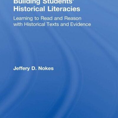 Building Students Historical Literacies: Learning to Read and Reason With Historical Texts And Evidence