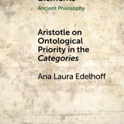 Aristotle on Ontological Priority in the Categories (Elements in Ancient Philosophy)