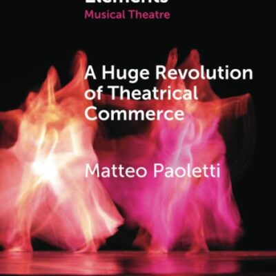 A Huge Revolution of Theatrical Commerce: Walter Mocchi and the Italian Musical Theatre Business in South America (Elements in Musical Theatre)