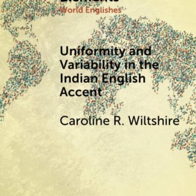 Uniformity and Variability in the Indian English Accent (Elements in World Englishes)