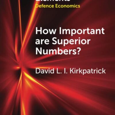 How Important are Superior Numbers?: A Reappraisal of Lanchester's Square Law (Elements in Defence Economics)