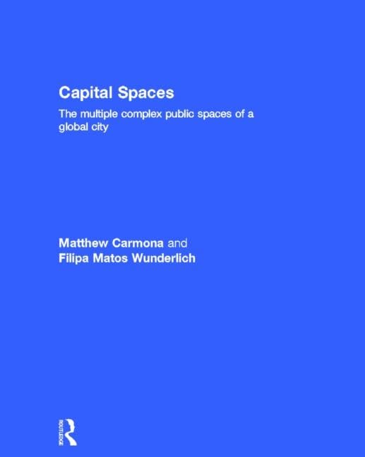 Capital Spaces: The Multiple Complex Public Spaces of a Global City