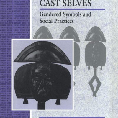 Carved Flesh / Cast Selves: Gendered Symbols and Social Practices (Cross-Cultural Perspectives on Women)