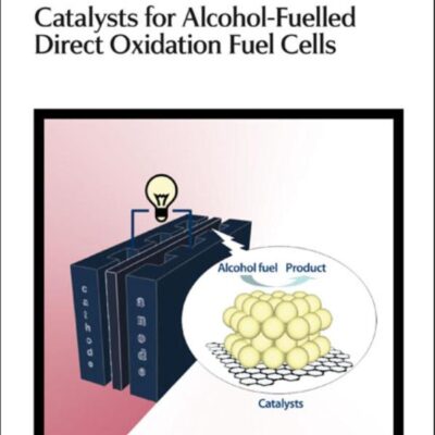 CATALYSTS FOR ALCOHOL-FUELLED DIRECT OXIDATION FUEL CELLS: Rsc: Volume 6 (Energy and Environment Series)