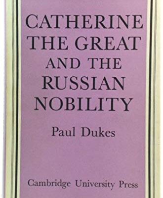 Catherine The Great and the Russian Nobility: A Study Based on the Materials of the Legislative Commission of 1767