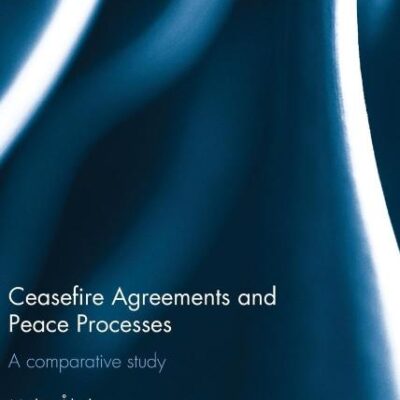 Ceasefire Agreements and Peace Processes: A Comparative study (Routledge Studies in Peace and Conflict Resolution)
