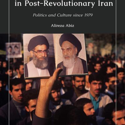 Censorship of Literature in Post-Revolutionary Iran: Politics and Culture since 1979