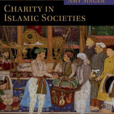 Charity in Islamic Societies (Themes in Islamic History)