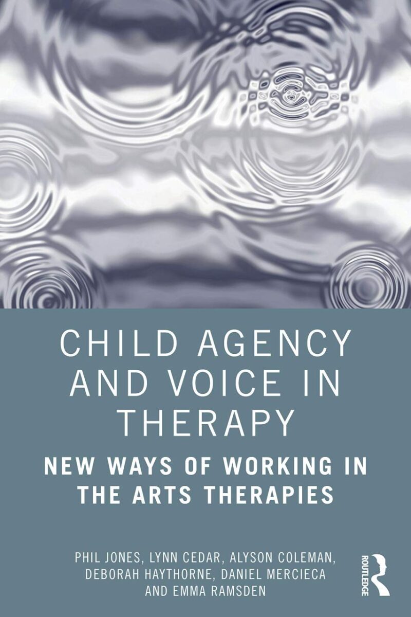 Child Agency amd Volce in Therapy: New Ways of Working in the Arts Therapies