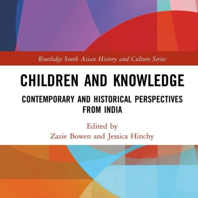Children and Knowledge: Contemporary and Historical Perspectives from India (Routledge South Asian History and Culture Series)