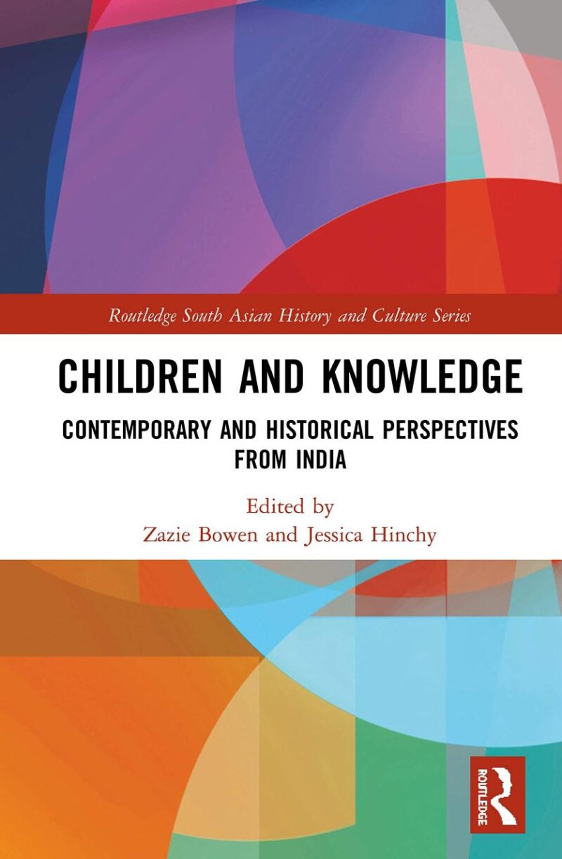 Children and Knowledge: Contemporary and Historical Perspectives from India (Routledge South Asian History and Culture Series)