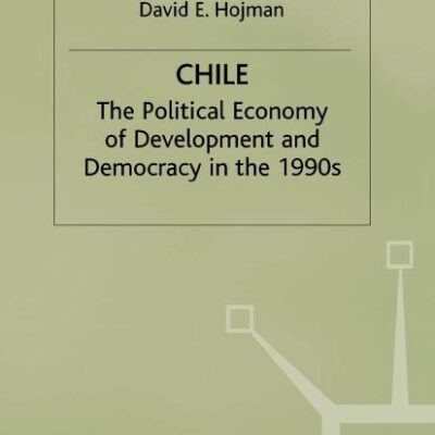 Chile: The Political Economy of Development and Democracy in the 1990s