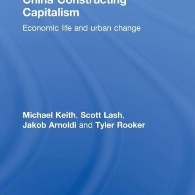 China Constructing Capitalism: Economic Life and Urban Change
