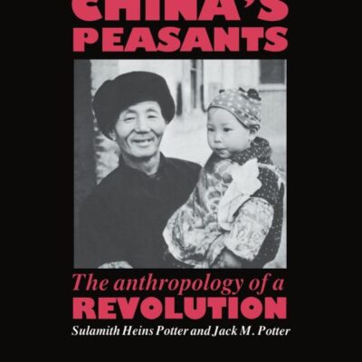 China`s Peasant: The Anthropology of a Revolution