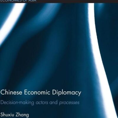 Chinese Economic Diplomacy: Decision-Making Actors and Processes (Routledge Studies in the Growth Economies of Asia)