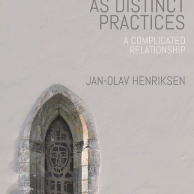Christianity as Distinct Practices: A Complicated Relationship (Rethinking Theologies: Constructing Alternatives in History and Doctrine)