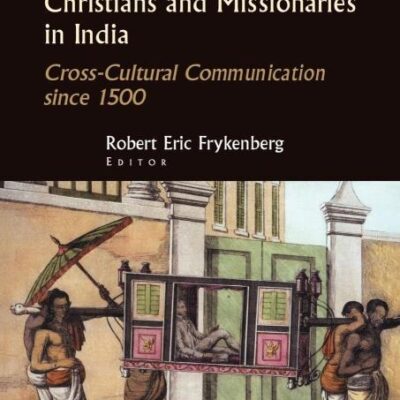 Christians and Missionaries in India: Cross-Cultural Communication Since 1500 (Studies in the History of Christian Missions)