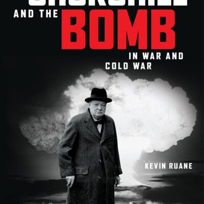 Churchill and the Bomb in War and Cold War
