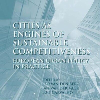 Cities As Engines of Sustainable Competitiveness: European Urban Policy In Practice (EURICUR (European Institute for Comparative Urban Research))