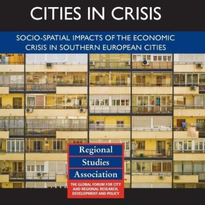 Cities in Crisis: Socio-spatial impacts of the economic crisis in Southern European cities (Regions and Cities)