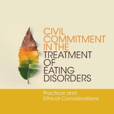 Civil Commitment in the Treatment of Eating Disorders: Practical and Ethical Considerations