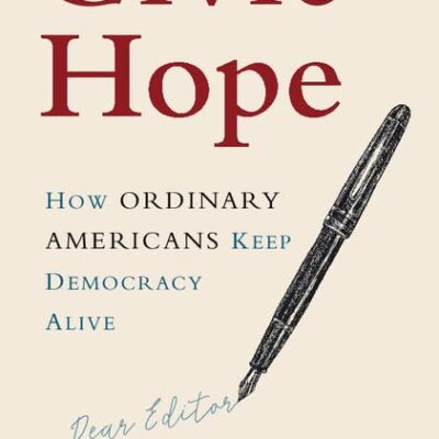 Civic Hope: How Ordinary Americans Keep Democracy Alive (Communication