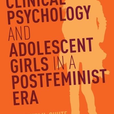 Clinical Psychology and Adolescent Girls in a Postfeminist Era