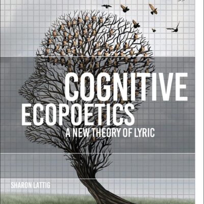Cognitive Ecopoetics: A New Theory of Lyric (Environmental Cultures)
