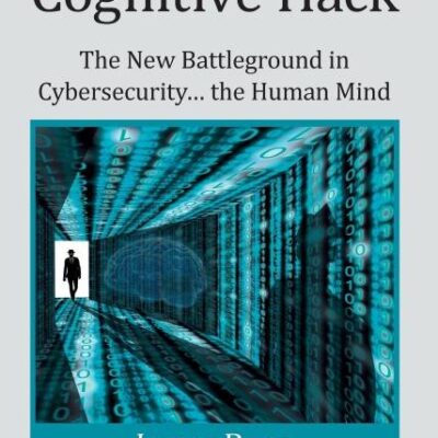 Cognitive Hack : The New Battleground in Cybersecurity The Human Mind (Security