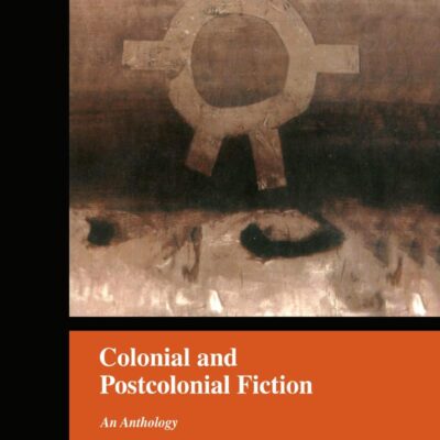 Colonial and Postcolonial Fiction: An Anthology: 1770 (Garland Reference Library of the Humanities)