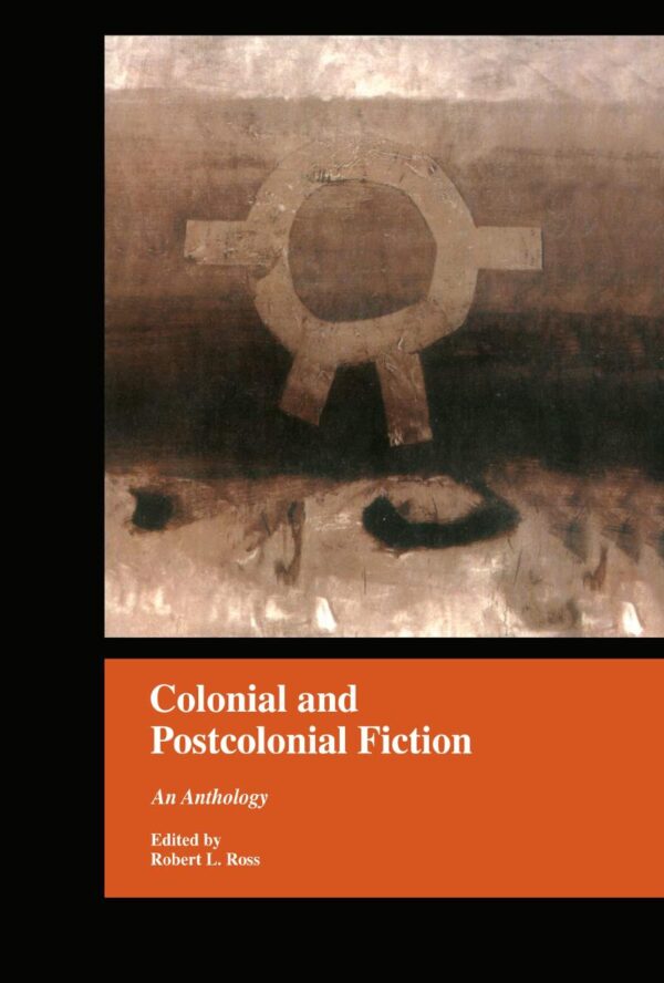 Colonial and Postcolonial Fiction: An Anthology: 1770 (Garland Reference Library of the Humanities)