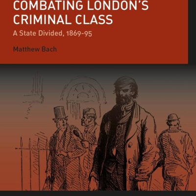 Combating London’s Criminal Class: A State Divided