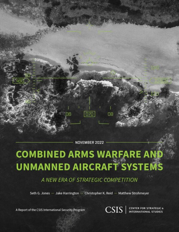 Combined Arms Warfare and Unmanned Aircraft Systems: A New Era of Strategic Competition (CSIS Reports)