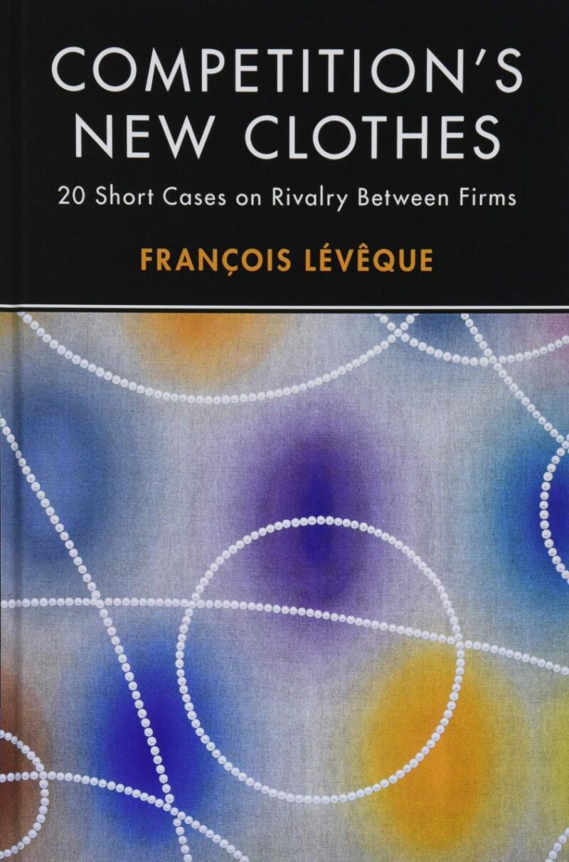 Competition's New Clothes: 20 Short Cases on Rivalry Between Firms