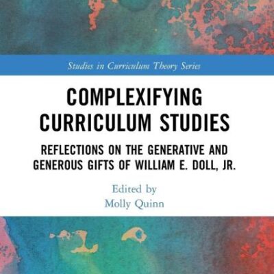 Complexifying Curriculum Studies: Reflections on the Generative and Generous Gifts of William E. Doll