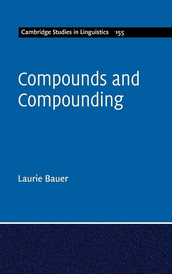 Compounds and Compounding: 155 (Cambridge Studies in Linguistics