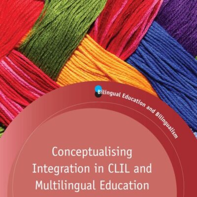 Conceptualising Integration in Clil and Multilingual Education: Bilingual Education and Bilingualism: 101 (Bilingual Education & Bilingualism)