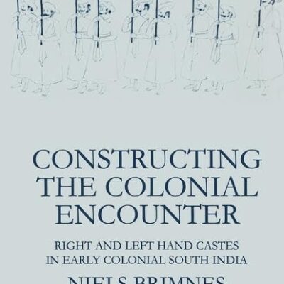 Constructing the Colonial Encounter: Right and Left Hand Castes in Early Colonial South India: 81 (Nias Monographs
