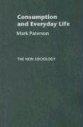 Consumpton and Everyday Life (The New Sociology)